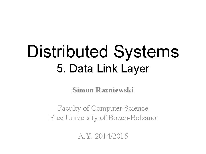 Distributed Systems 5. Data Link Layer Simon Razniewski Faculty of Computer Science Free University