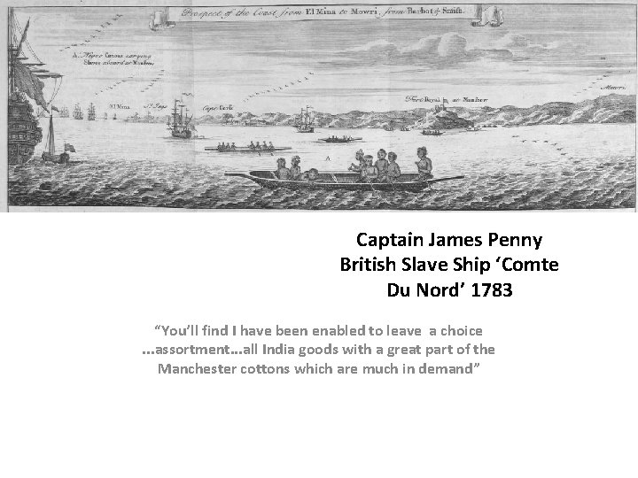 Captain James Penny British Slave Ship ‘Comte Du Nord’ 1783 “You’ll find I have