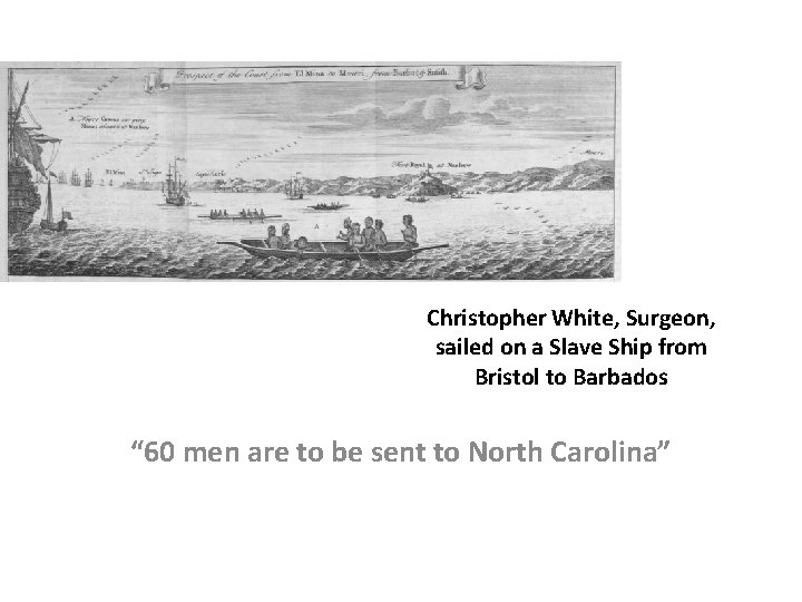 Christopher White, Surgeon, sailed on a Slave Ship from Bristol to Barbados “ 60