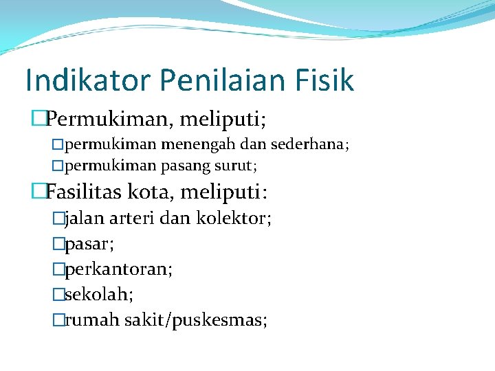 Indikator Penilaian Fisik �Permukiman, meliputi; �permukiman menengah dan sederhana; �permukiman pasang surut; �Fasilitas kota,