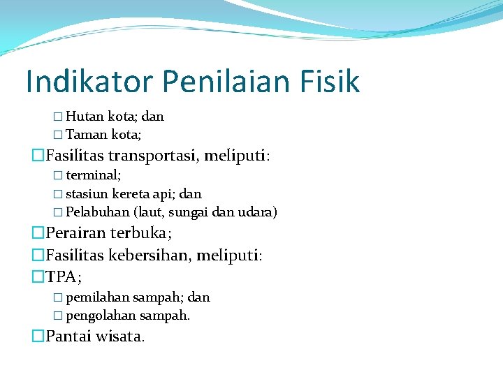 Indikator Penilaian Fisik � Hutan kota; dan � Taman kota; �Fasilitas transportasi, meliputi: �