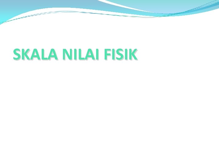 SKALA NILAI FISIK 