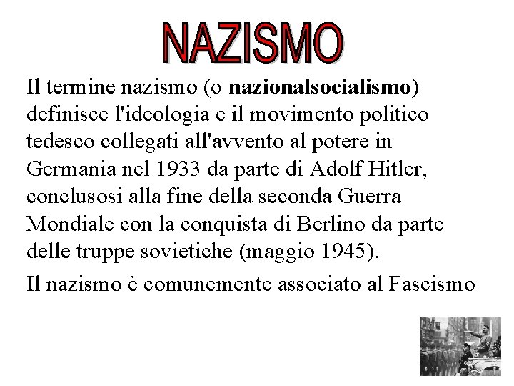 Il termine nazismo (o nazionalsocialismo) definisce l'ideologia e il movimento politico tedesco collegati all'avvento