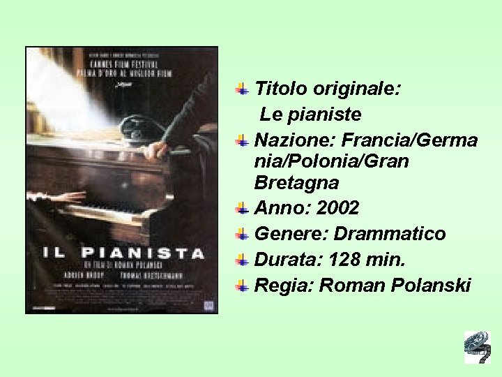 Titolo originale: Le pianiste Nazione: Francia/Germa nia/Polonia/Gran Bretagna Anno: 2002 Genere: Drammatico Durata: 128