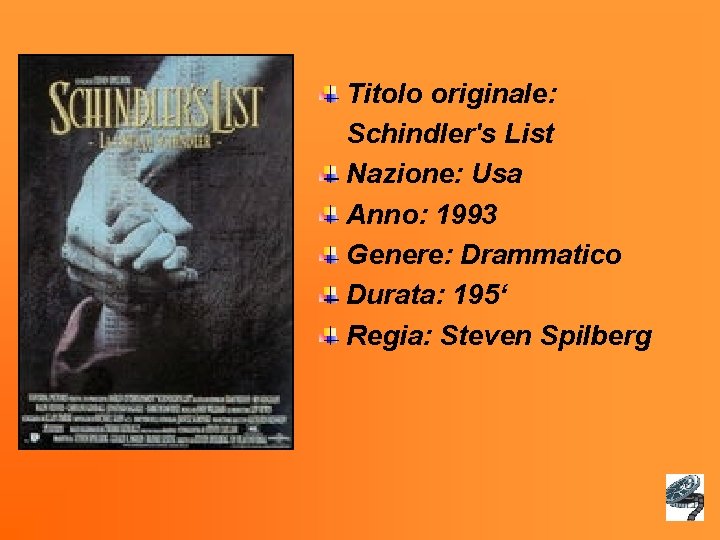 Titolo originale: Schindler's List Nazione: Usa Anno: 1993 Genere: Drammatico Durata: 195‘ Regia: Steven