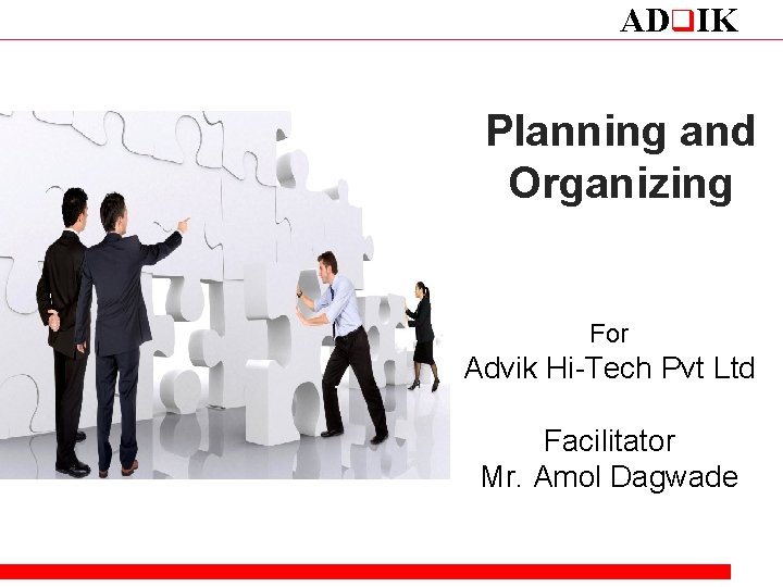 ADq. IK Planning and Organizing For Advik Hi-Tech Pvt Ltd Facilitator Mr. Amol Dagwade