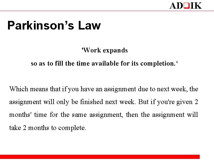ADq. IK Parkinson’s Law 'Work expands so as to fill the time available for