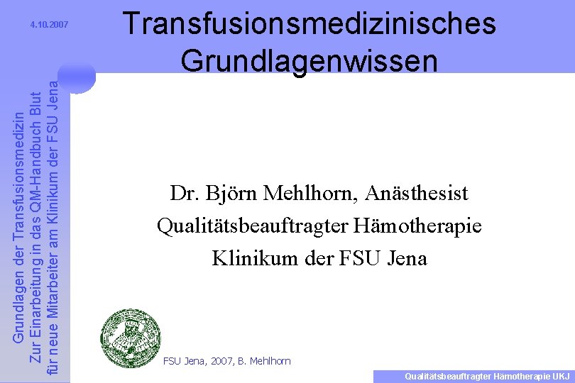 Grundlagen der Transfusionsmedizin Zur Einarbeitung in das QM-Handbuch Blut für neue Mitarbeiter am Klinikum