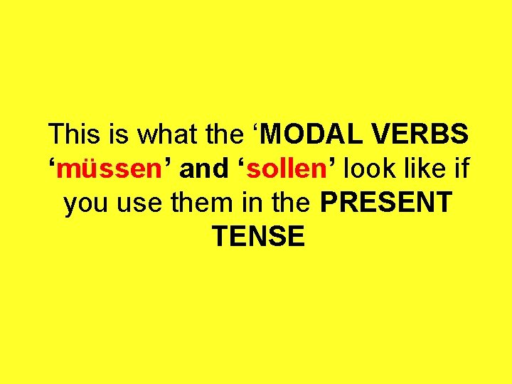 This is what the ‘MODAL VERBS ‘müssen’ and ‘sollen’ look like if you use