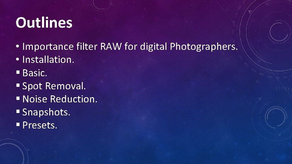 Outlines • Importance filter RAW for digital Photographers. • Installation. § Basic. § Spot