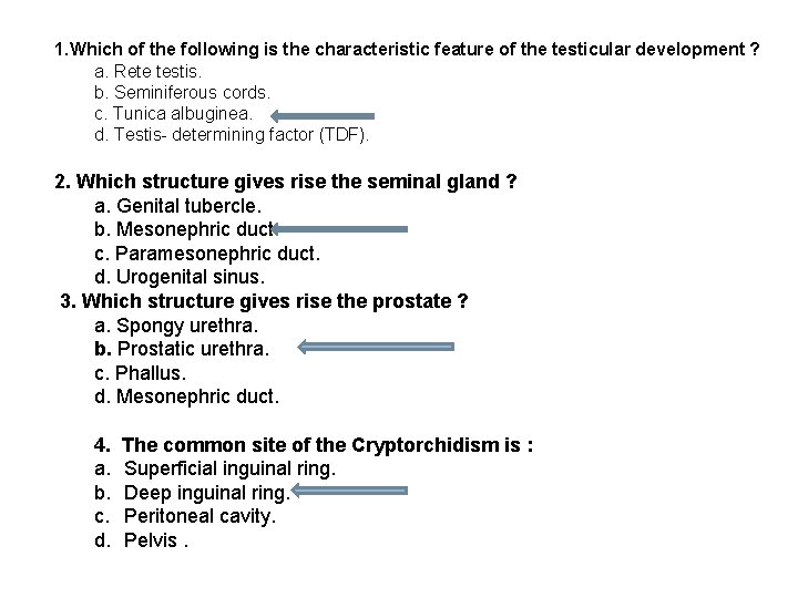 1. Which of the following is the characteristic feature of the testicular development ?