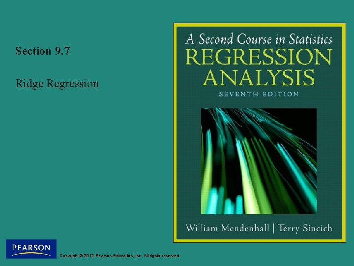 Section 9. 7 Ridge Regression Copyright © 2012 Pearson Education, Inc. All rights reserved.