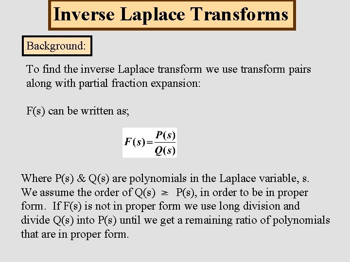 Inverse Laplace Transforms Background: To find the inverse Laplace transform we use transform pairs