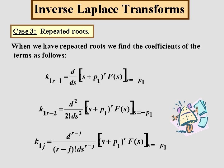 Inverse Laplace Transforms Case 3: Repeated roots. When we have repeated roots we find