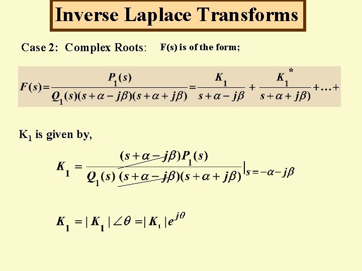 Inverse Laplace Transforms Case 2: Complex Roots: K 1 is given by, F(s) is