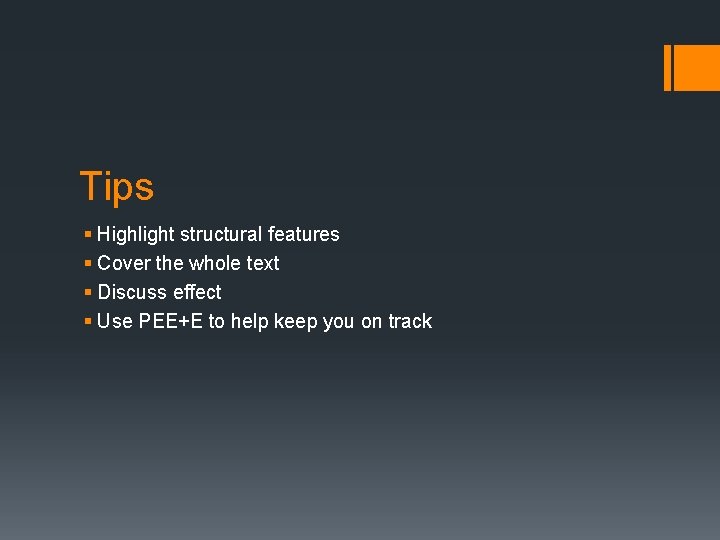 Tips § Highlight structural features § Cover the whole text § Discuss effect §