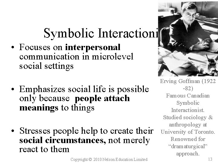 Symbolic Interactionism • Focuses on interpersonal communication in microlevel social settings • Emphasizes social