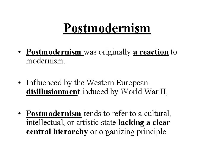 Postmodernism • Postmodernism was originally a reaction to modernism. • Influenced by the Western