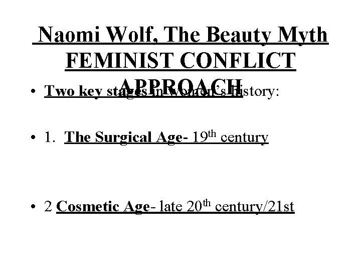 Naomi Wolf, The Beauty Myth FEMINIST CONFLICT APPROACH • Two key stages in women’s