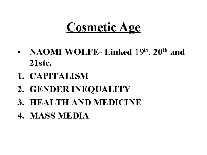 Cosmetic Age • NAOMI WOLFE- Linked 19 th, 20 th and 21 stc. 1.