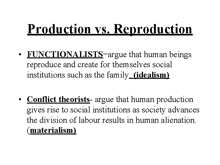 Production vs. Reproduction • FUNCTIONALISTS=argue that human beings reproduce and create for themselves social