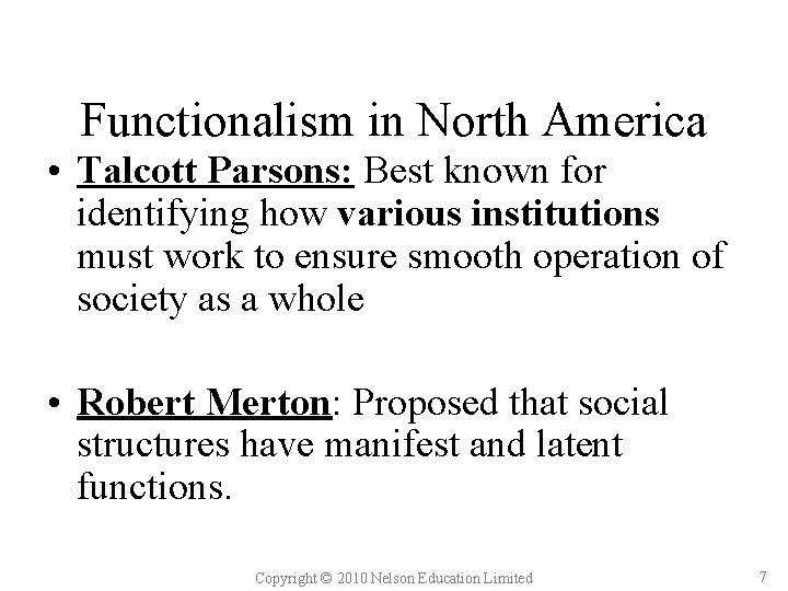 Functionalism in North America • Talcott Parsons: Best known for identifying how various institutions