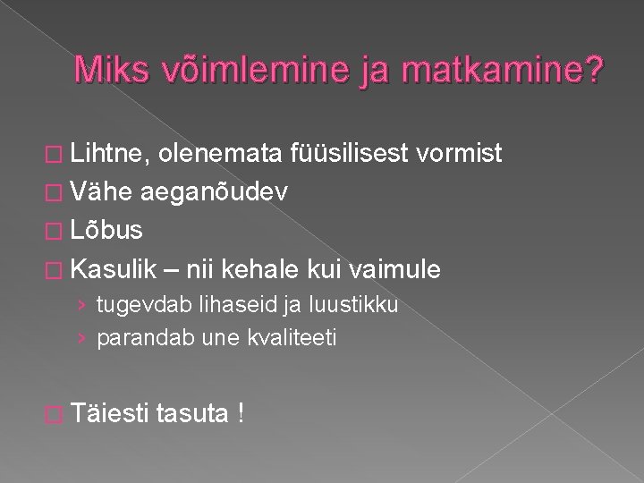 Miks võimlemine ja matkamine? � Lihtne, olenemata füüsilisest vormist � Vähe aeganõudev � Lõbus Miks võimlemine ja matkamine? � Lihtne, olenemata füüsilisest vormist � Vähe aeganõudev � Lõbus