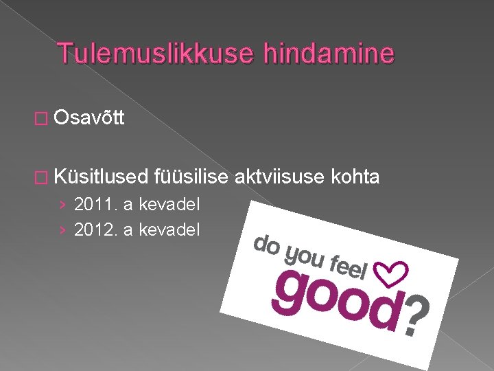 Tulemuslikkuse hindamine � Osavõtt � Küsitlused füüsilise aktviisuse kohta › 2011. a kevadel › Tulemuslikkuse hindamine � Osavõtt � Küsitlused füüsilise aktviisuse kohta › 2011. a kevadel ›