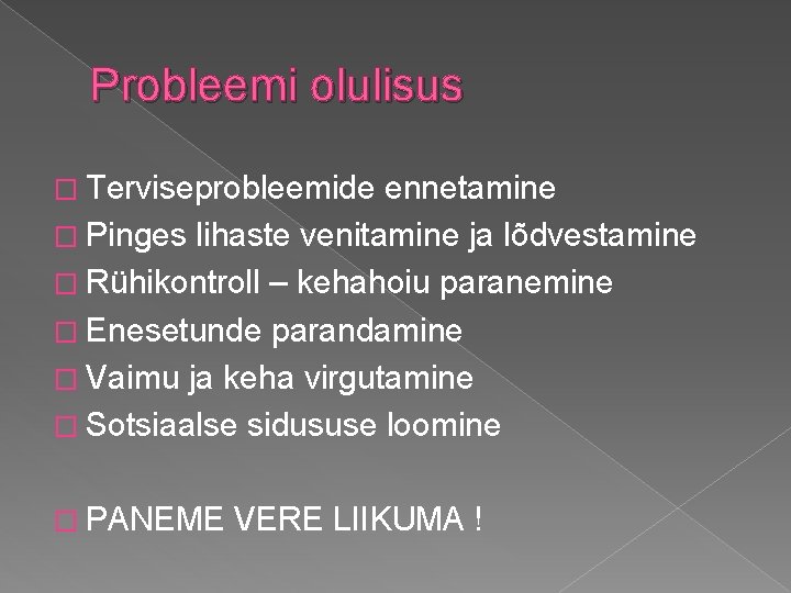 Probleemi olulisus � Terviseprobleemide ennetamine � Pinges lihaste venitamine ja lõdvestamine � Rühikontroll – Probleemi olulisus � Terviseprobleemide ennetamine � Pinges lihaste venitamine ja lõdvestamine � Rühikontroll –