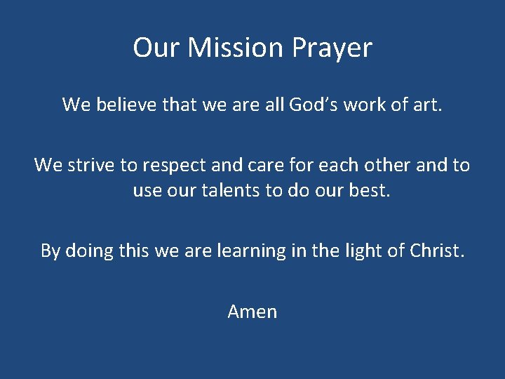 Our Mission Prayer We believe that we are all God’s work of art. We
