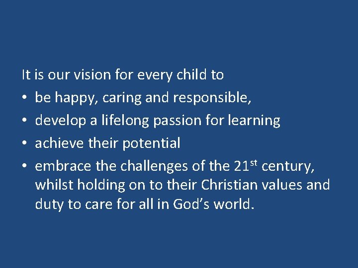 It is our vision for every child to • be happy, caring and responsible,
