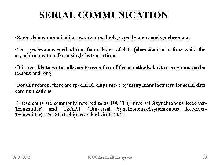SERIAL COMMUNICATION • Serial data communication uses two methods, asynchronous and synchronous. • The