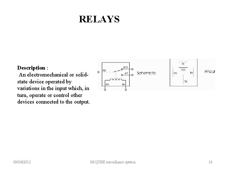 RELAYS Description : An electromechanical or solidstate device operated by variations in the input