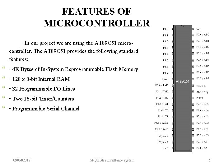 FEATURES OF MICROCONTROLLER In our project we are using the AT 89 C 51
