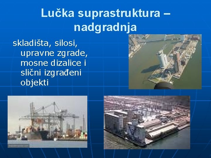 Lučka suprastruktura – nadgradnja skladišta, silosi, upravne zgrade, mosne dizalice i slični izgrađeni objekti