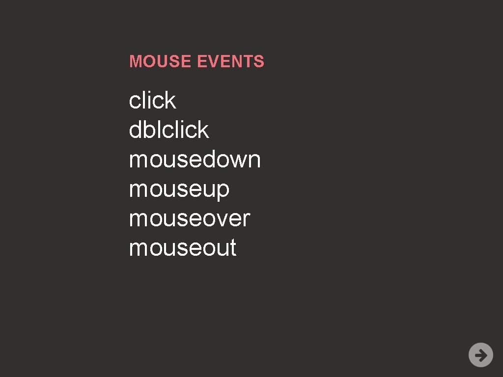 MOUSE EVENTS click dblclick mousedown mouseup mouseover mouseout 