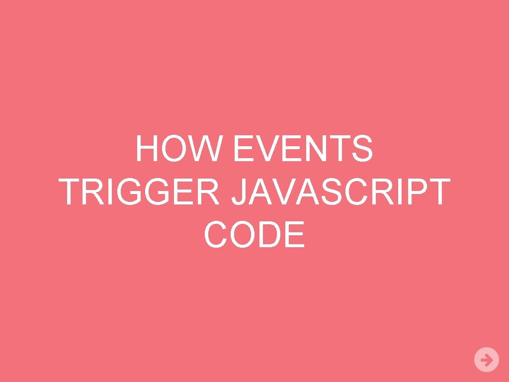 HOW EVENTS TRIGGER JAVASCRIPT CODE 