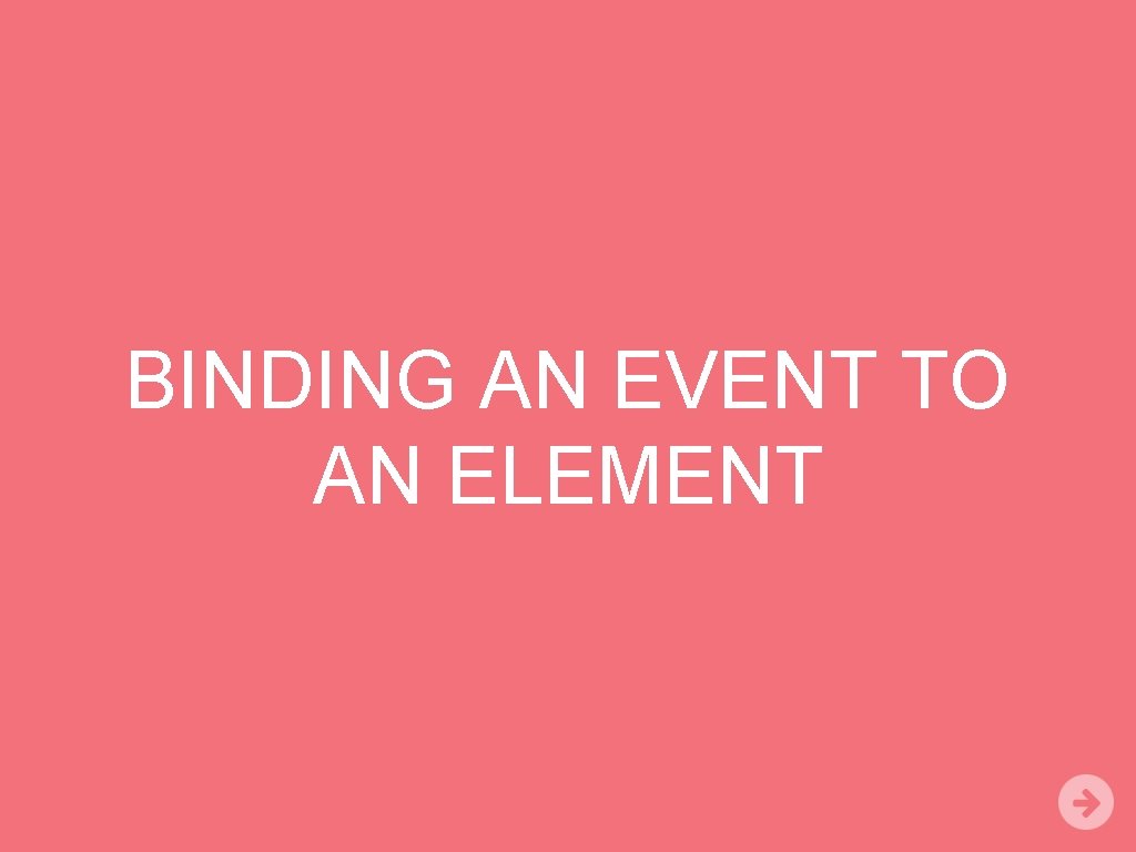 BINDING AN EVENT TO AN ELEMENT 