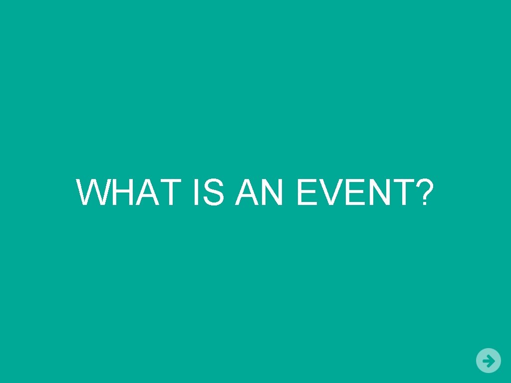 WHAT IS AN EVENT? 
