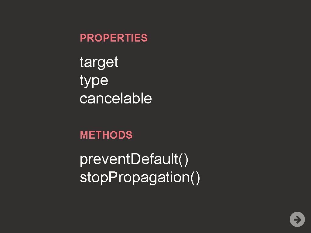 PROPERTIES target type cancelable METHODS prevent. Default() stop. Propagation() 