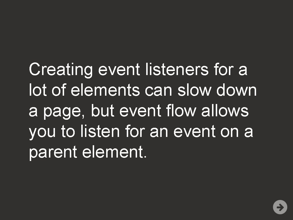 Creating event listeners for a lot of elements can slow down a page, but
