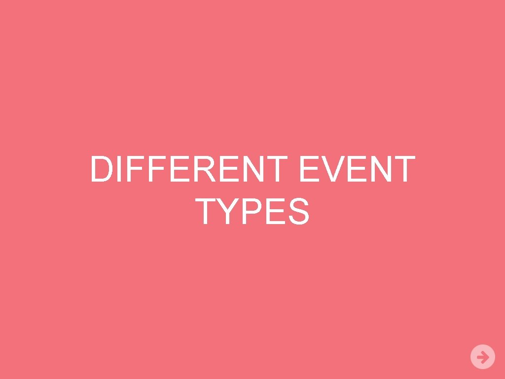 DIFFERENT EVENT TYPES 