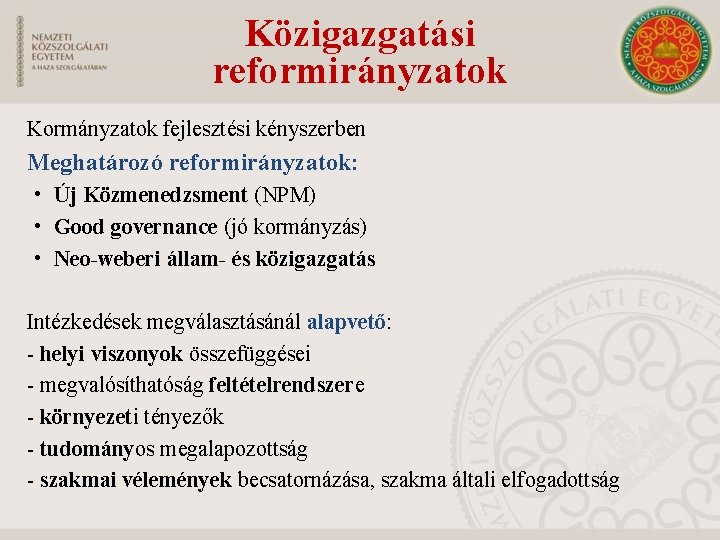 Közigazgatási reformirányzatok Kormányzatok fejlesztési kényszerben Meghatározó reformirányzatok: • Új Közmenedzsment (NPM) • Good governance