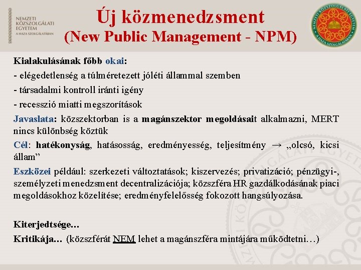 Új közmenedzsment (New Public Management - NPM) Kialakulásának főbb okai: - elégedetlenség a túlméretezett