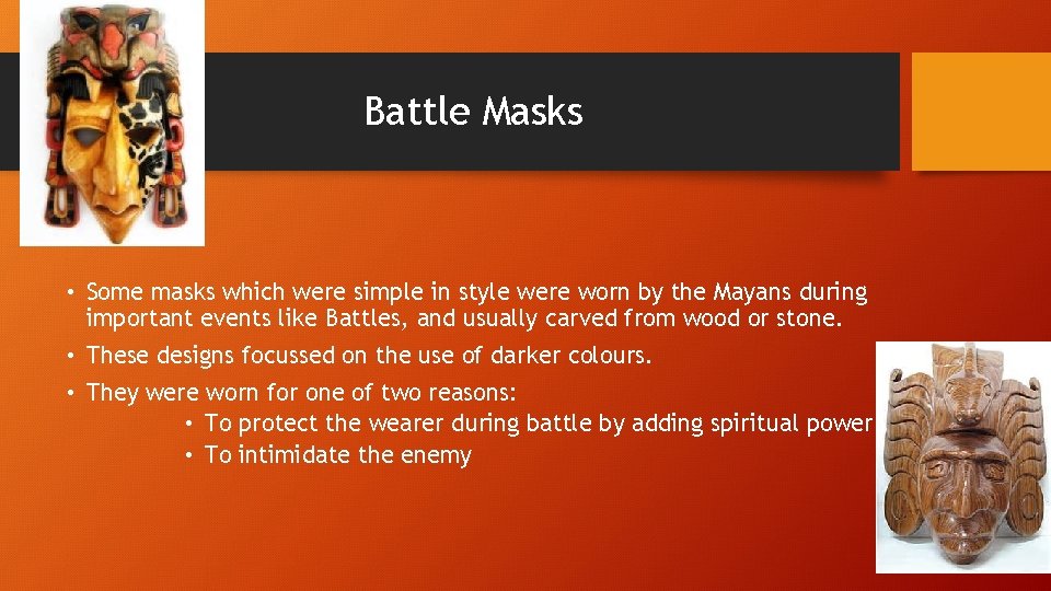 Battle Masks • Some masks which were simple in style were worn by the