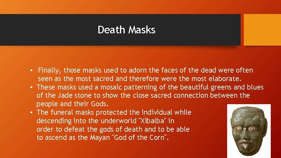 Death Masks • Finally, those masks used to adorn the faces of the dead