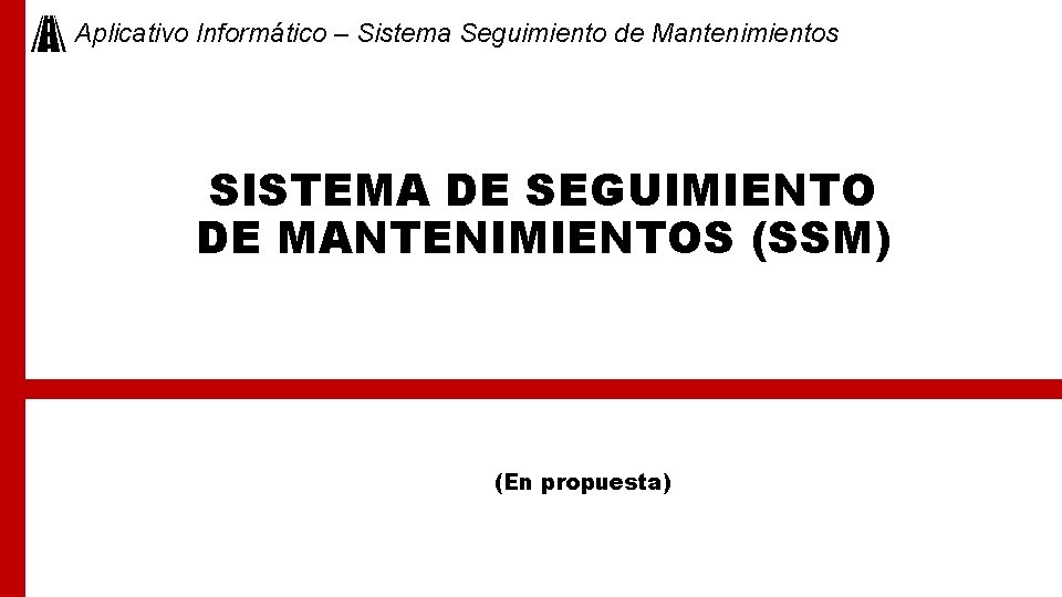 Aplicativo Informático – Sistema Seguimiento de Mantenimientos SISTEMA DE SEGUIMIENTO DE MANTENIMIENTOS (SSM) (En