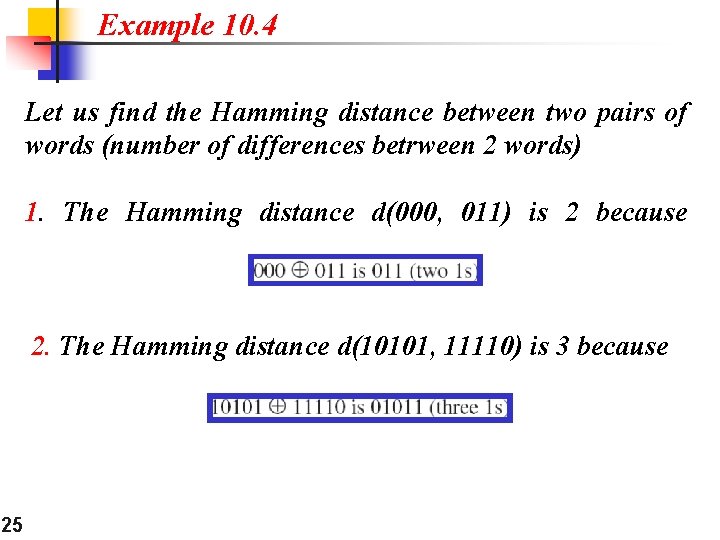 Example 10. 4 Let us find the Hamming distance between two pairs of words