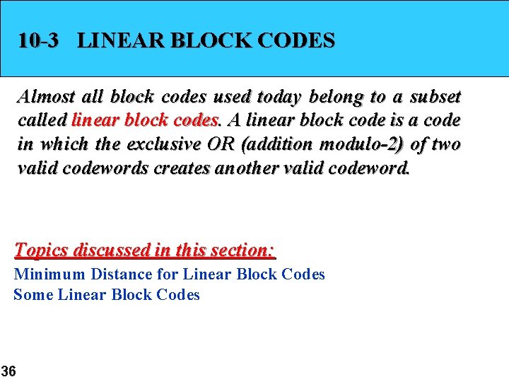 10 -3 LINEAR BLOCK CODES Almost all block codes used today belong to a