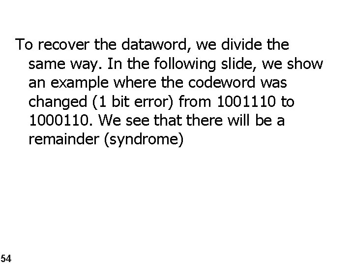 To recover the dataword, we divide the same way. In the following slide, we